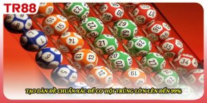 Tạo Dàn Đề Chuẩn Xác Để Cơ Hội Trúng Lớn Lên Đến 99%